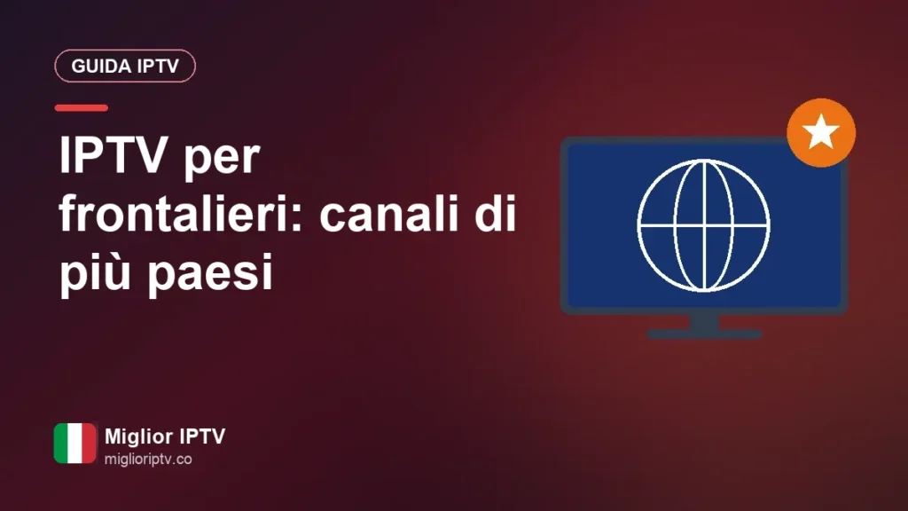 IPTV per i frontalieri: TV italiana, svizzera e dei paesi confinanti IPTV per frontalieri: canali di più paesi