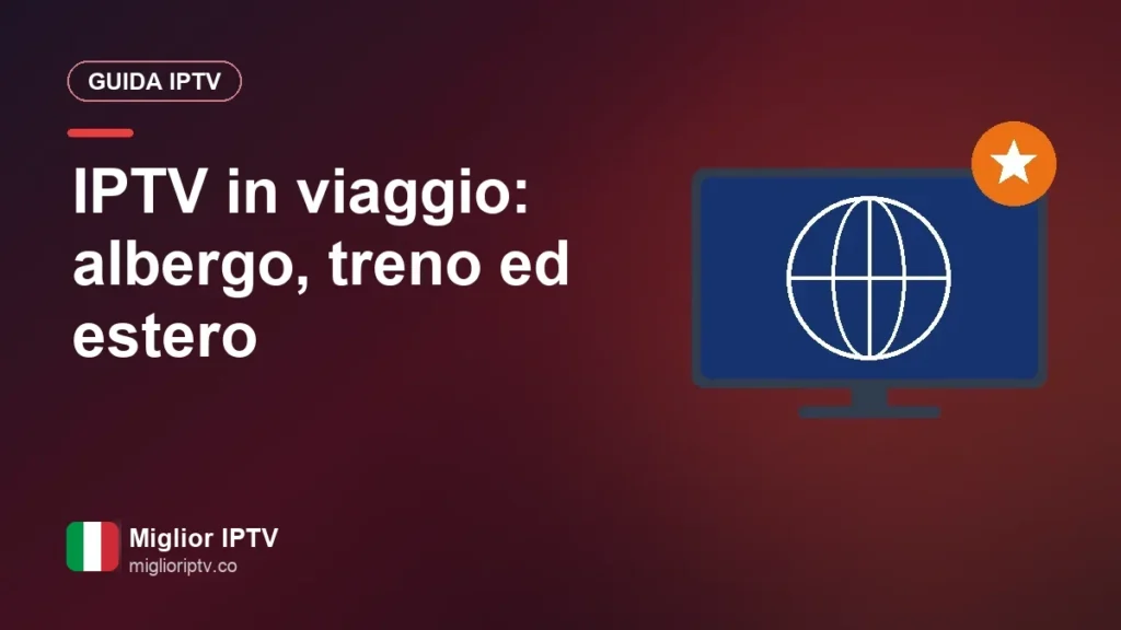 IPTV in viaggio: la tua TV in albergo, in treno e oltre confine IPTV in viaggio: albergo, treno ed estero