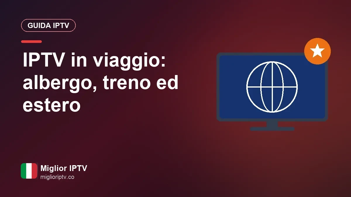 IPTV in viaggio: la tua TV in albergo, in treno e oltre confine TV in streaming sullo smartphone in albergo o in treno